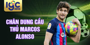 Chân dung cầu thủ marcos alonso
