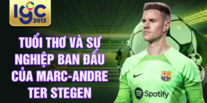 Tuổi thơ và sự nghiệp ban đầu của marc-andre ter stegen