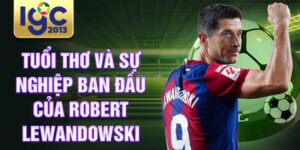 Tuổi thơ và sự nghiệp ban đầu của Robert Lewandowski