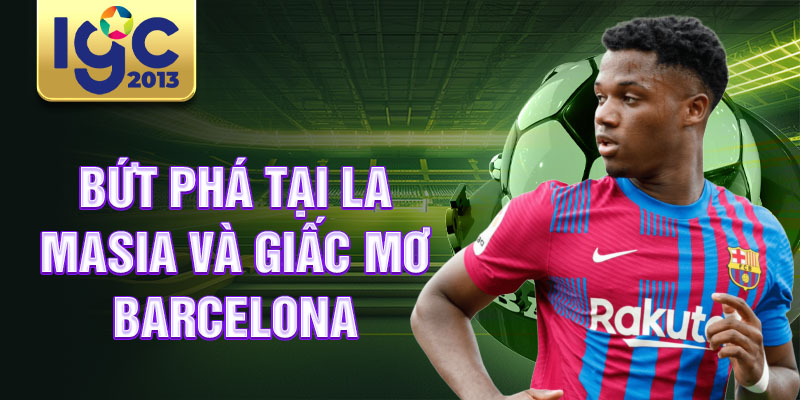 Tiểu sử Ansu Fati Từ: thần đồng đến ngôi sao của Barcelona 2 Bứt phá tại La Masia và giấc mơ Barcelona