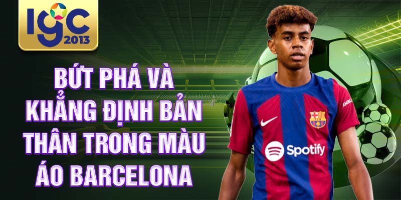 Tiểu sử Lamine Yamal: Từ thần đồng đến ngôi sao Barcelona 2 Bứt phá và khẳng định bản thân trong màu áo Barcelona