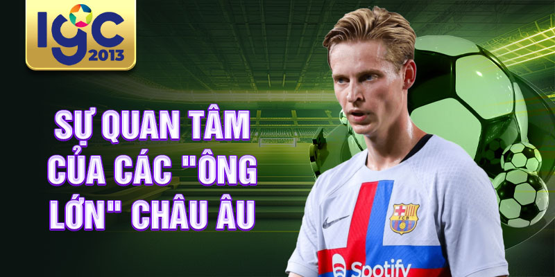 Tiểu sử Frenkie de Jong: biểu tượng của sự tài năng 2 Sự quan tâm của các "ông lớn" châu Âu
