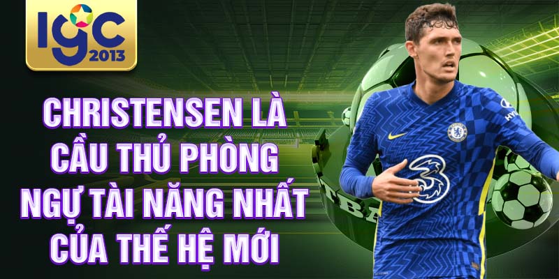 Tiểu sử Andreas Christensen: cầu thủ phòng ngự tài năng 3 Christensen là cầu thủ phòng ngự tài năng nhất của thế hệ mới.