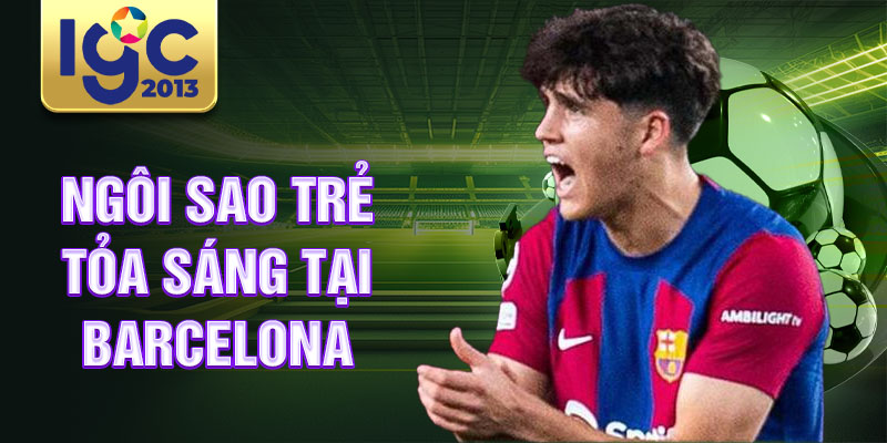 Tiểu sử Pau Cubarsi: biểu tượng vĩ đại của bóng đá Catalan 3 Ngôi sao trẻ tỏa sáng tại Barcelona