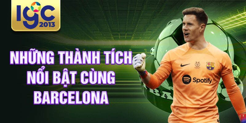 Tiểu sử Marc-Andre ter Stegen: Thủ môn vĩ đại nhất thời đại 3 Những thành tích nổi bật cùng Barcelona