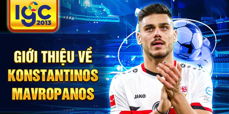 Konstantinos Mavropanos: Hành trình sự nghiệp cầu thủ 1 Giới thiệu về Konstantinos Mavropanos