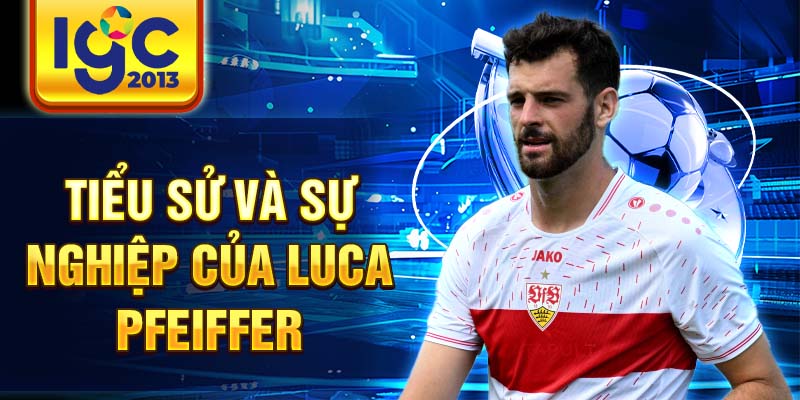 Cầu thủ Luca Pfeiffer: Chi tiết về sự nghiệp và thành tựu 1 Tiểu sử và sự nghiệp của Luca Pfeiffer
