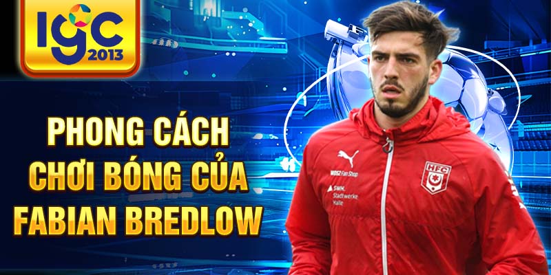 Fabian Bredlow: Thông tin chi tiết về tiền vệ hàng đầu 2 Phong cách chơi bóng của Fabian Bredlow