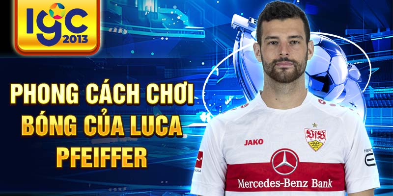 Cầu thủ Luca Pfeiffer: Chi tiết về sự nghiệp và thành tựu 2 Phong cách chơi bóng của Luca Pfeiffer