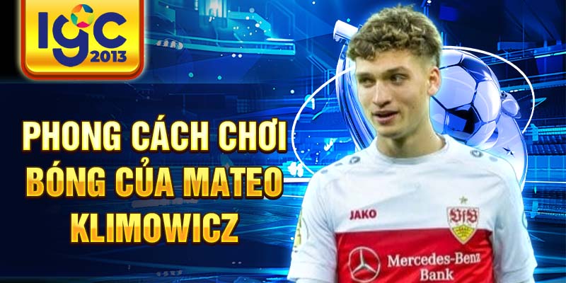 Mateo Klimowicz: Thông tin chi tiết về cầu thủ bóng đá 2 Phong cách chơi bóng của Mateo Klimowicz