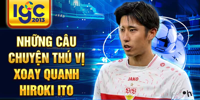 Tìm hiểu về tiểu sử của cầu thủ Hiroki Ito 3 Những câu chuyện thú vị xoay quanh Hiroki Ito