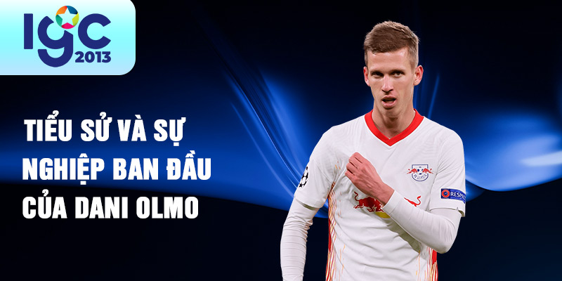 Tiểu sử Dani Olmo: Tài Năng Mới Của Bóng Đá Thế Giới 1 Tiểu sử và sự nghiệp ban đầu của Dani Olmo
