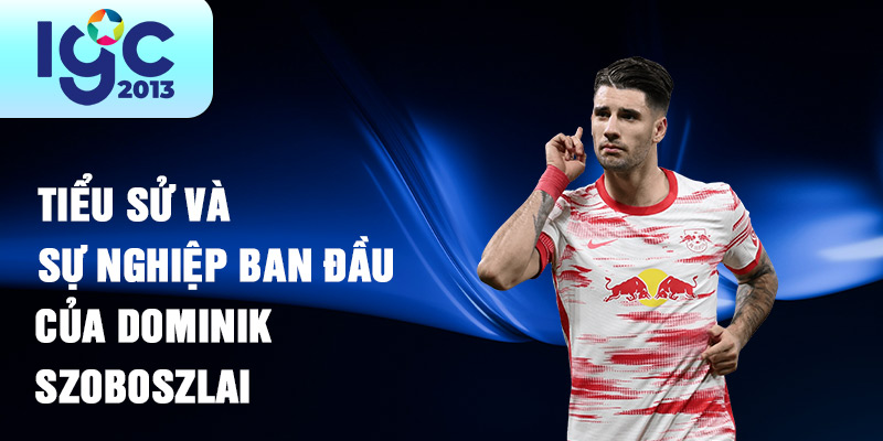 Tiểu sử Dominik Szoboszlai: Ngôi sao trẻ bóng đá thế giới 1 Tiểu sử và sự nghiệp ban đầu của Dominik Szoboszlai