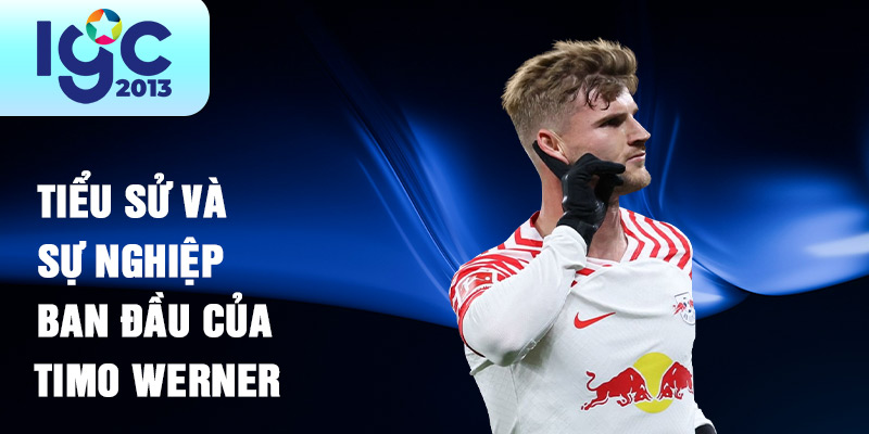 Tiểu sử Timo Werner: Hành trình của một tiền đạo tài năng 1 Tiểu sử và sự nghiệp ban đầu của Timo Werner