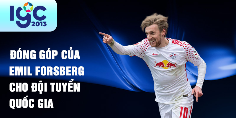 Tiểu sử Emil Forsberg: Tài năng bóng đá Thụy Điển 2 Đóng góp của Emil Forsberg cho đội tuyển quốc gia