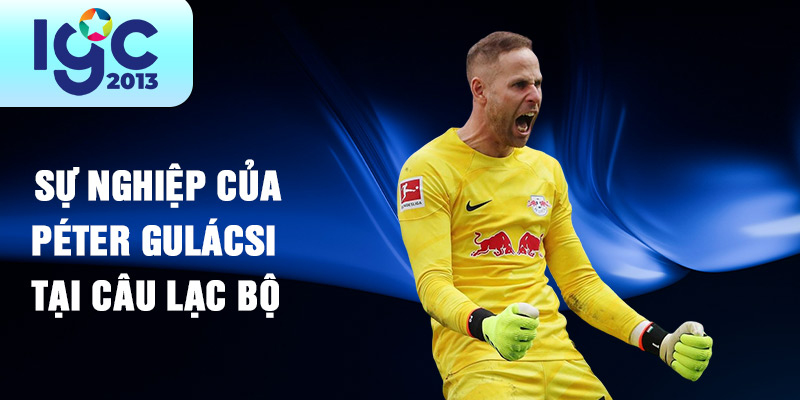 Tiểu sử Péter Gulácsi - Cầu thủ xuất sắc của bóng đá Hungary 2 Sự nghiệp của Péter Gulácsi tại câu lạc bộ