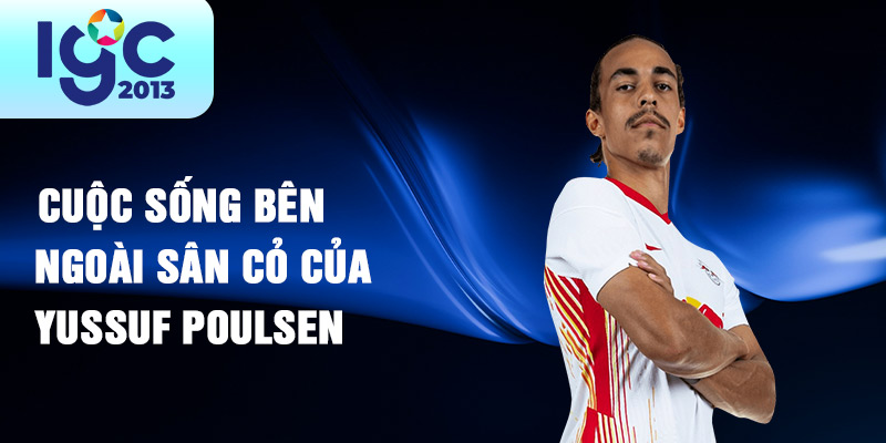 Tiểu sử Yussuf Poulsen: Hành trình và sự nghiệp cầu thủ 3 Cuộc sống bên ngoài sân cỏ của Yussuf Poulsen
