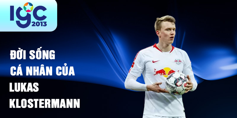 Tiểu sử Lukas Klostermann: Tài năng xuất sắc của bóng đá Đức 3 Đời sống cá nhân của Lukas Klostermann