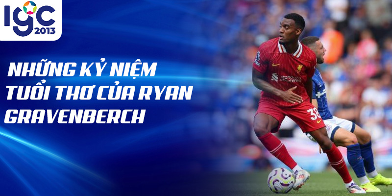 Tiểu sử Ryan Gravenberch: Tầm Nhìn Về Tương Lai Thể Thao 1 Những kỷ niệm tuổi thơ của Ryan Gravenberch