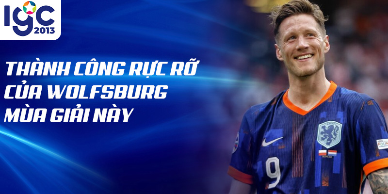 Tiểu sử Wout Weghorst: Ngôi Sao Tỏa Sáng Trong Bóng Đá 2 Thành công rực rỡ của Wolfsburg mùa giải này