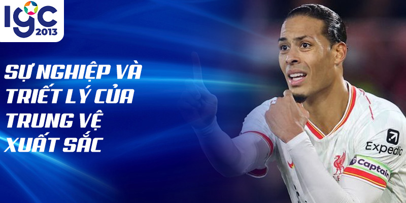 Tiểu Sử Virgil van Dijk: Huyền Thoại Trong Bóng Đá 3 Sự nghiệp và triết lý của trung vệ xuất sắc