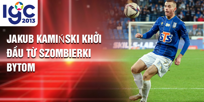 Jakub Kamiński khởi đầu từ Szombierki Bytom