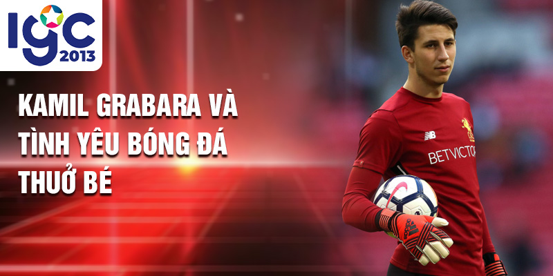 Kamil Grabara: Chặng Đường Tới Bundesliga Từ Ba Lan 1 Kamil Grabara và tình yêu bóng đá thuở bé