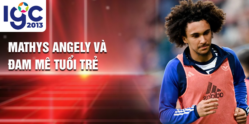 Mathys Angely và đam mê tuổi trẻ