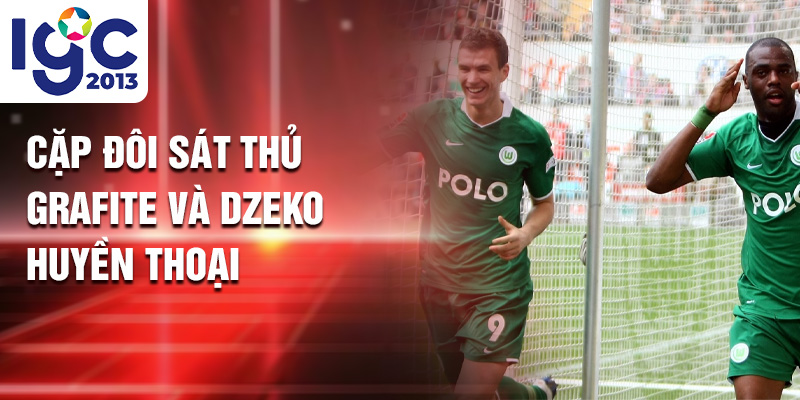 Huyền thoại VfL Wolfsburg: Khúc Ca Xanh Trắng ấn Tượng 2 Cặp đôi sát thủ Grafite và Dzeko huyền thoại