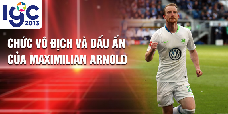 Maximilian Arnold: Lãnh Đạo Năng Động Trên Sân Wolfsburg 2 Chức vô địch và dấu ấn của Maximilian Arnold