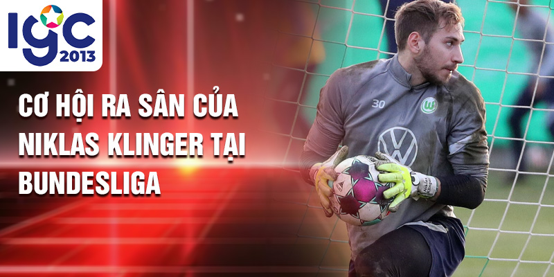 Tiểu sử Niklas Klinger: Ngôi Sao Sáng Giá VfL Wolfsburg 2 Cơ hội ra sân của Niklas Klinger tại Bundesliga
