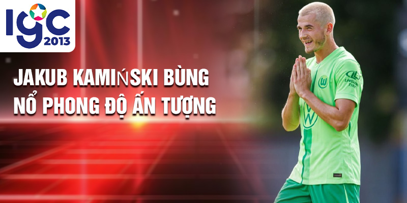 Jakub Kamiński bùng nổ phong độ ấn tượng