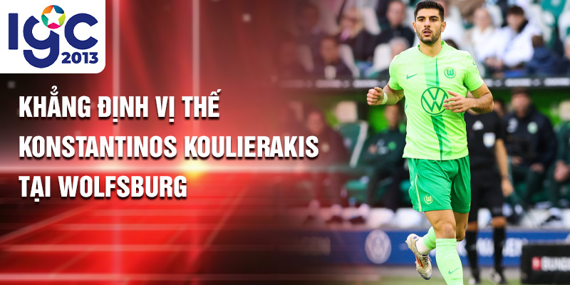Konstantinos Koulierakis: Ngôi Sao Sân Cỏ Wolfsburg Mới 2 Khẳng định vị thế Konstantinos Koulierakis tại Wolfsburg