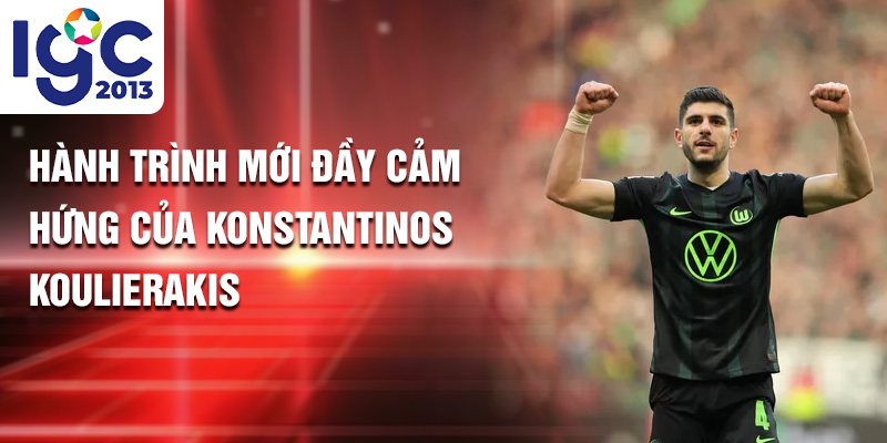 Konstantinos Koulierakis: Ngôi Sao Sân Cỏ Wolfsburg Mới 3 Hành trình mới đầy cảm hứng của Konstantinos Koulierakis
