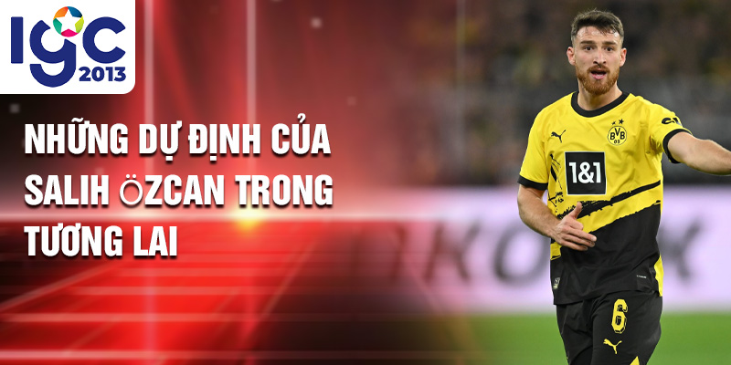 Tiểu sử Salih Özcan: Người Thủ Lĩnh Lặng Lẽ Wolfsburg 3 Những dự định của Salih Özcan trong tương lai