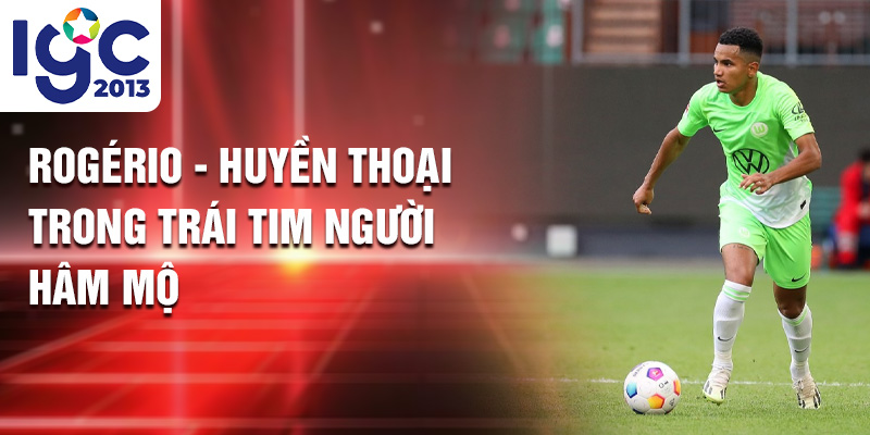 Rogério: Khám Phá Hành Trình Tại VfL Wolfsburg 3 Rogério - huyền thoại trong trái tim người hâm mộ