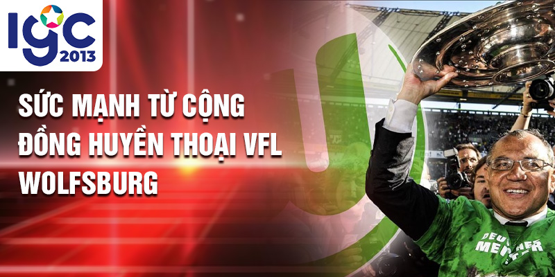 Huyền thoại VfL Wolfsburg: Khúc Ca Xanh Trắng ấn Tượng 3 Sức mạnh từ cộng đồng Huyền thoại VfL Wolfsburg