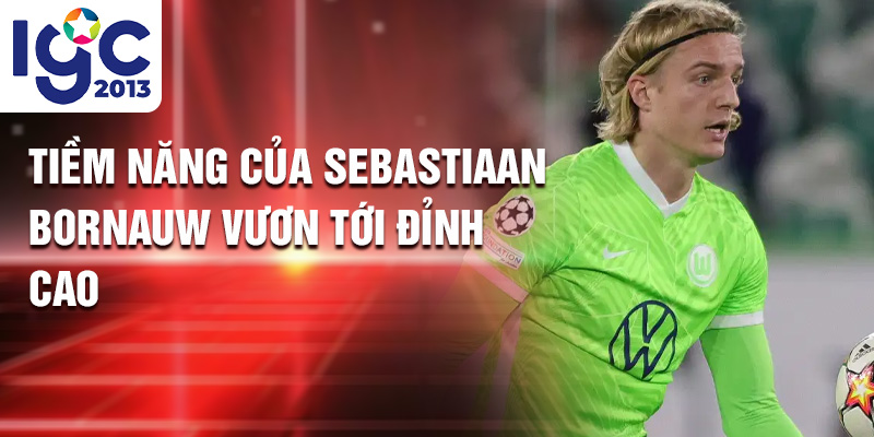 Tiểu sử Sebastiaan Bornauw: Hành Trình Đến Wolfsburg 3 Tiềm năng của Sebastiaan Bornauw vươn tới đỉnh cao