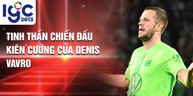 Tiểu sử Denis Vavro: Cuộc Hành Trình Chinh Phục Đỉnh Cao 3 Tinh thần chiến đấu kiên cường của Denis Vavro